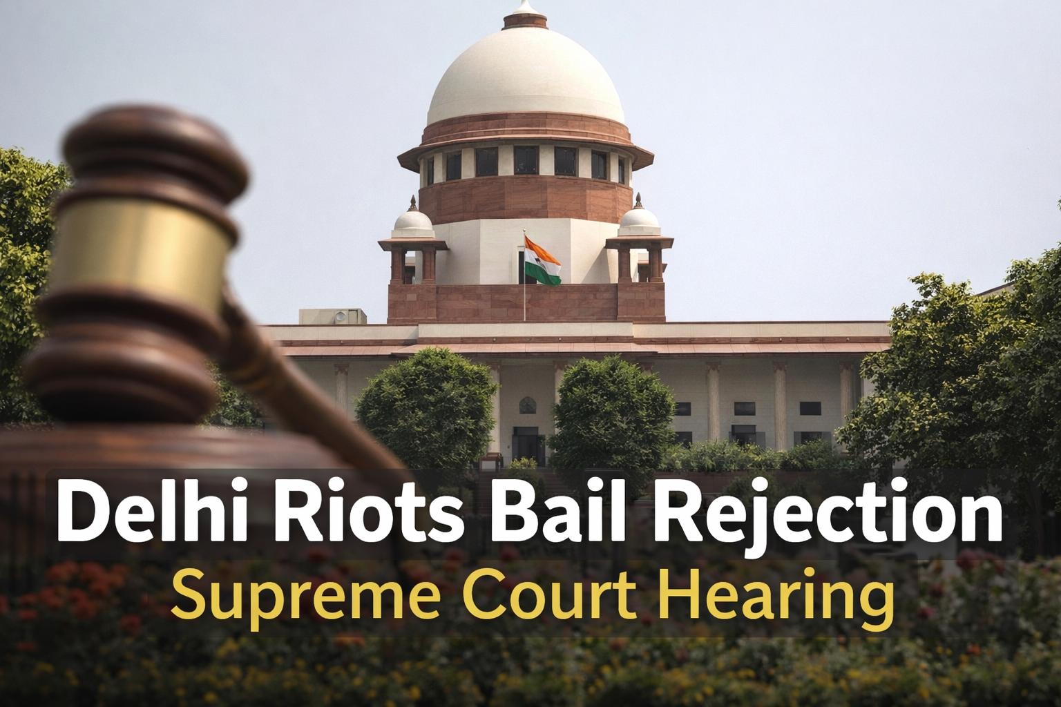 Delhi Riots Bail Rejection Supreme Court hearing
